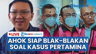 LIVE: PDIP Sebut Ahok Siap Blak-blakan soal Kasus Korupsi Pertamina Jika Dipanggil Kejaksaan