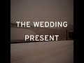 The Wedding Present - Bad Thing