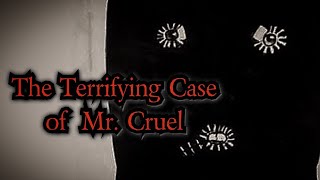 The Terrifying Case of Mr Cruel