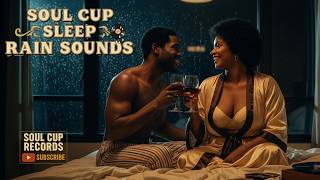 🌧️ Soul Cup Sleep – R&B Rain Sounds | Relaxing Quiet Storm Lullabies for Deep Sleep #SoulCupRecords