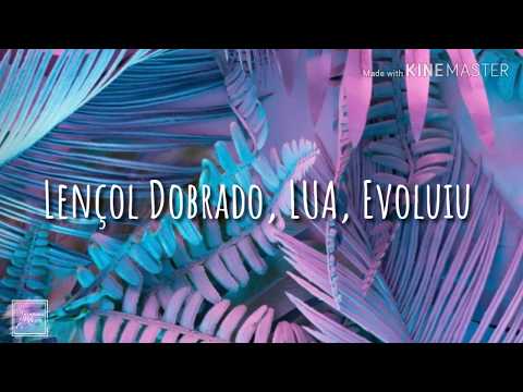 Lençol Dobrado, LUA, Evoluiu (cover/letra)