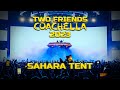 Two Friends COACHELLA 2023 Live From The Sahara Tent