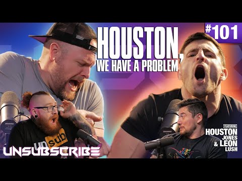 HOUSTON, WE HAVE A PROBLEM ft. Houston Jones & Leon Lush - Unsubscribe Podcast Ep 101