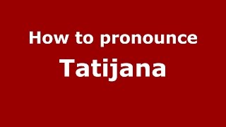 How to pronounce Tatijana