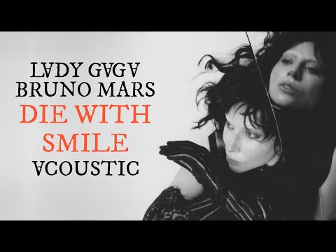 Lady Gaga & Bruno Mars - Die With A Smile (Acoustic Version)