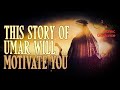 This Story Of Umar (R) Will Motivate You