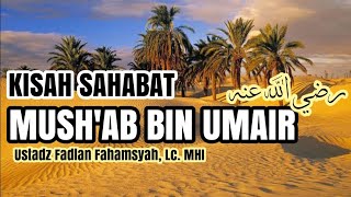 Download lagu Kisah Sahabat Mush'ab Bin Umair Radhiyallahu 'Anhu| Ustadz Fadlan Fahamsyah, Lc. MHI mp3