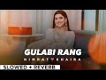 GULABI RANG By NIMRAT KHAIRA😊🔥(slowed + reverb)🕊️💥 | Punjabi Song✨