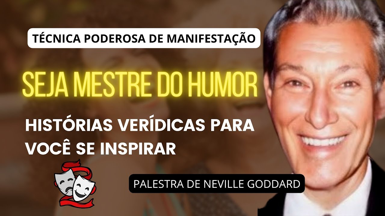 A TÉCNICA DO HUMOR PARA MANIFESTAR SEUS DESEJOS - PALESTRA DE NEVILLE GODDARD