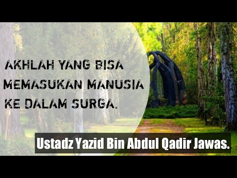 AKHLAK YANG MEMBAWA MANUSIA KEDALAM SURGA. Ustadz Yazid Bin Abdul Qadir Jawas