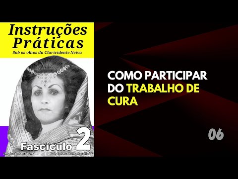Instruções Práticas (Fascículo 02) - Item 06: Como participar do Trabalho de Cura