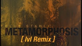 Blue Stahli - Metamorphosis (lvl Remix)