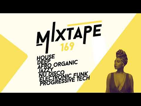 MIXTAPE 169 (House, Deep, Afro Organic, Jazzy, Nu Disco, Progressive, Tech, Electronic Funk)