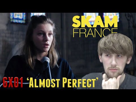 SKAM France Season 6 Episode 1 - 'Almost Perfect' Reaction