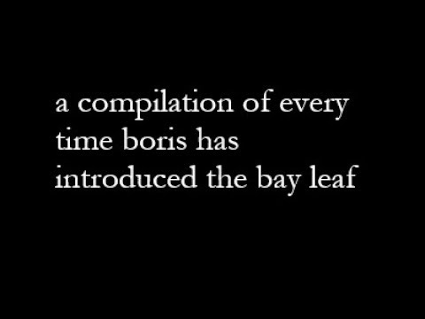 a compilation of Boris introducing the bay leaf