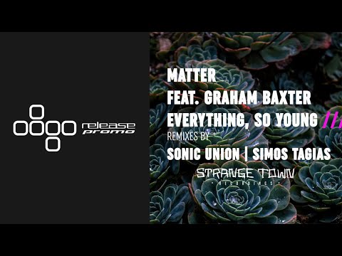 PREMIERE: Matter ft. Graham Baxter - Everything, So Young (Simos Tagias Remix) [Strange Town]