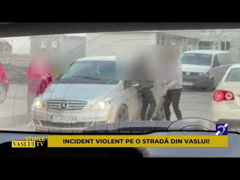 ȘTIRE INCIDENT VIOLENT PE O STRADA DIN VASLUI!