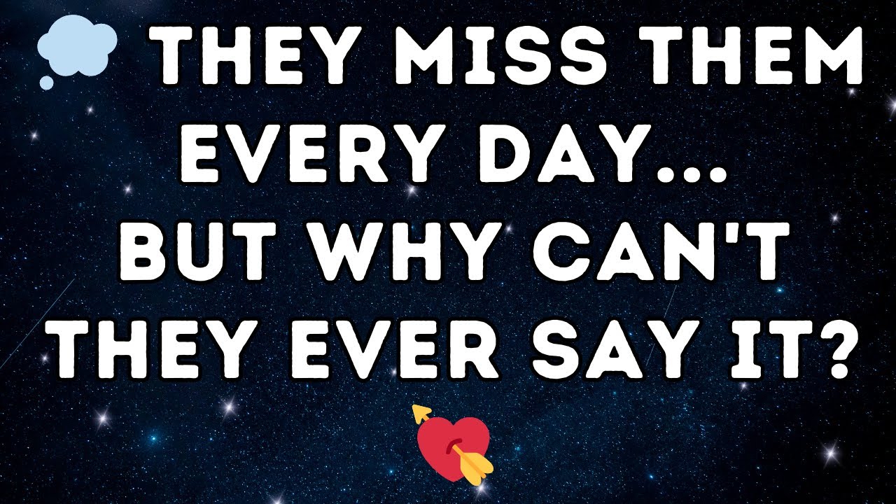 💭 They miss them every day... but why can't they ever say it? 💘