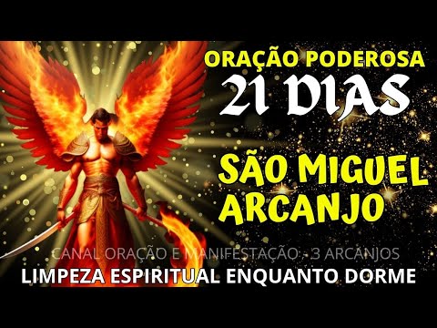 ORAÇÃO SÃO MIGUEL ARCANJO 21 DIAS - LIMPEZA ESPIRITUAL - ESPECIAL E COMPLETO-QUEBRA DO MAL, LIBERTAR
