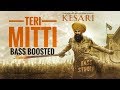 Teri Mitti - Kesari | Lyrical video | Bass Boosted | Akshay Kumar & Parineeti Chopra