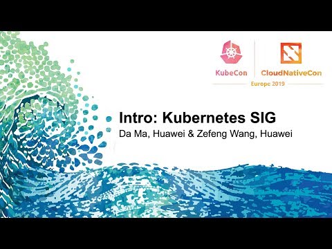 Intro: Kubernetes SIG - Da Ma, Huawei & Zefeng Wang, Huawei