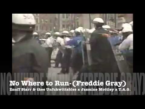 No Where To Run-(Freddie Gray) Znuff Starr & thee Unfukwittables x Jasmine Mottley x T.A.G.