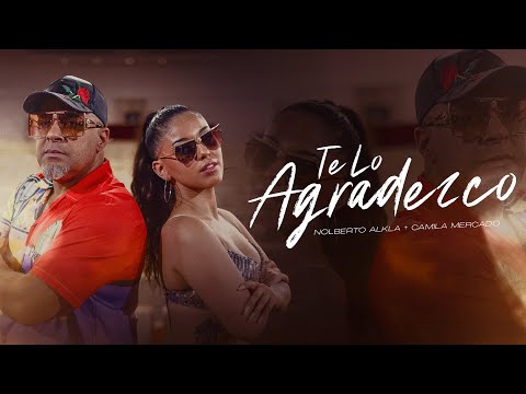 Nolberto Al K La, Camila Mercado - Te Lo Agradezco (Video Oficial)