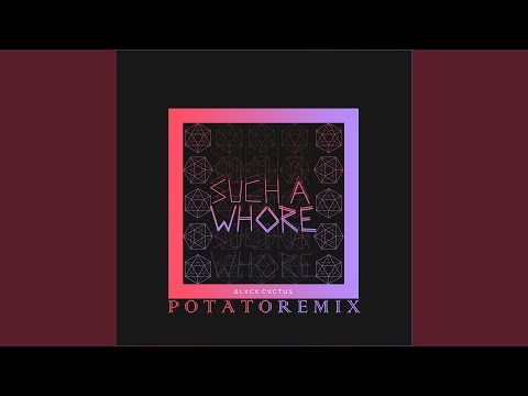 Such a Whore (Potato Remix)