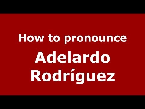 How to pronounce Adelardo Rodríguez (Spanish/Spain) - PronounceNames.com