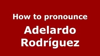 How to pronounce Adelardo Rodríguez