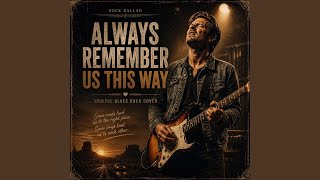 Download lagu Always Remember Us This Way (Blues Rock) mp3 Download lagu Always Remember Us This Way (Blues Rock) mp3