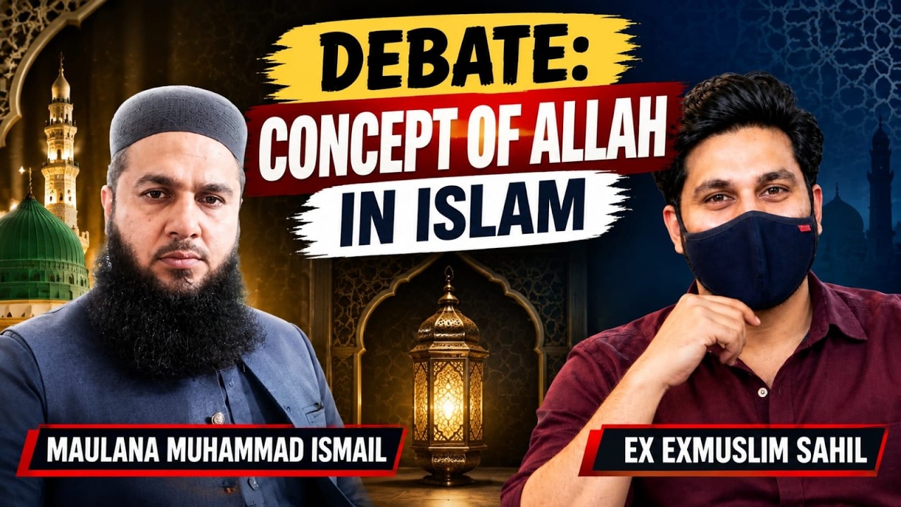 Maulana Muhammad Ismail Vs Ex ExMuslim Sahil  Debate: Concept of Allah in Islam