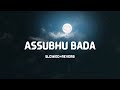 Assubhu Bada | By Abu Ubayda | slowed & reverb