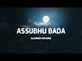 Assubhu Bada By Abu Ubayda Slowed Reverb
