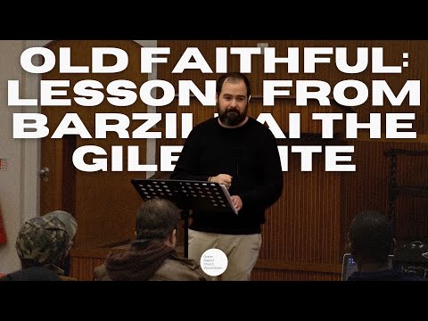 Old Faithful: Lessons from Barzillai the Gileadite - Various Scriptures