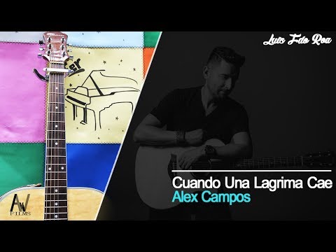 Cuando Una Lágrima Cae - Alex Campos