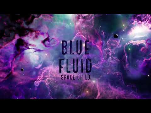Blue Fluid- "Space Child" Visualizer