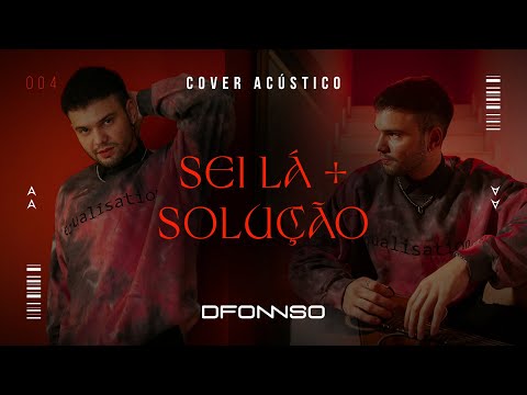 DFONNSO - Sei Lá + Solução (Cover Acústico)