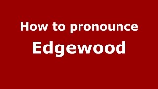 How to pronounce Edgewood