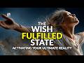 The Wish Fulfilled State - Activating Your Ultimate Reality