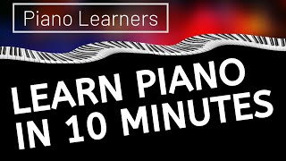 How To Learn The Piano In Under 10 Minutes