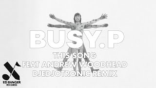 Busy P - This Song (feat. Andrew Woodhead) (Djedjotronic remix)