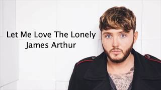 Let Me Love The Lonely - James Arthur {Lyrics}
