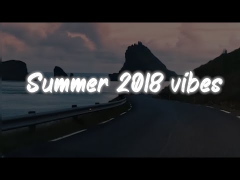 summer 2018 vibes ~ nostalgia playlist