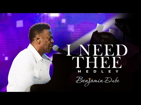 Benjamin Dube - I Need Thee | Medley (Official Music Video)