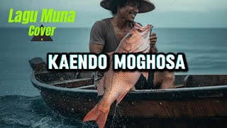 Download lagu Kaendo Moghosa-Cover (Lagu Muna) mp3