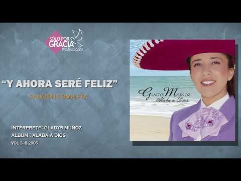 Y ahora seré feliz | Gladys Muñoz