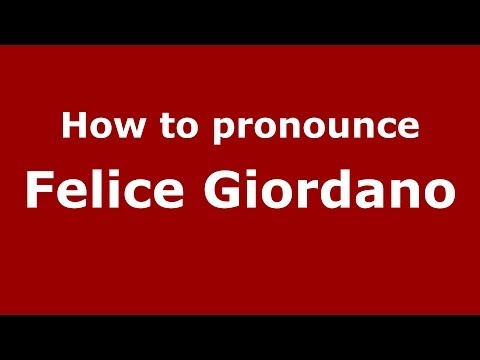 How to pronounce Felice Giordano (Italian/Italy) - PronounceNames.com