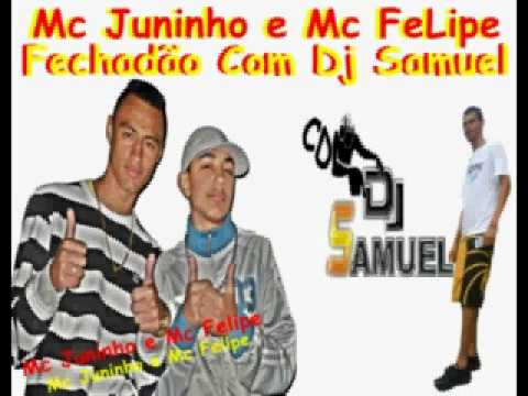 Mc Juninho e Mc Felipe   Fortalece  Dj Samuel Fechadão Com Mc Juninho e mc Felipe De São Paulo Lançamento 2010  Dj Samuel O Dj Da Putaria