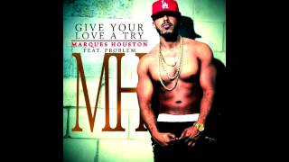 Marques Houston ft Problem   Give Your Love A Try (2013)